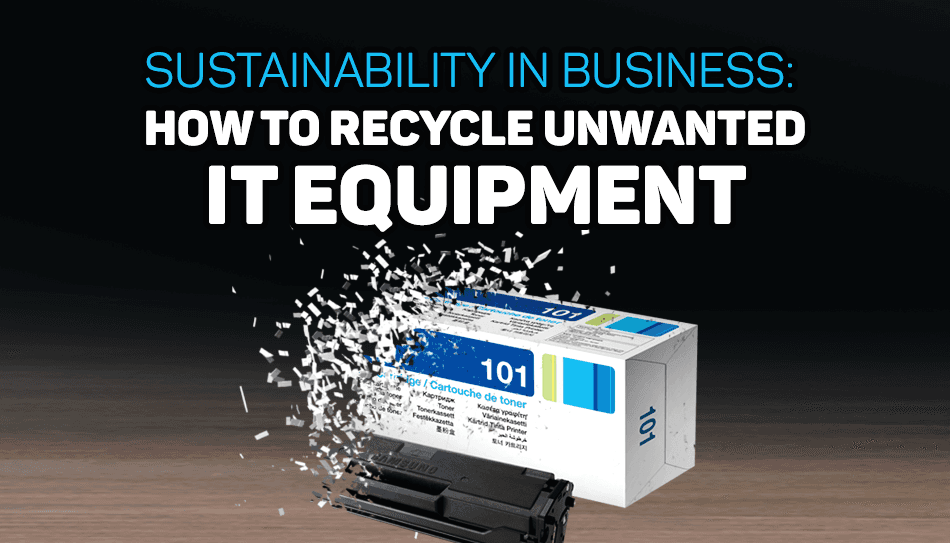 Sustainability in Business: How to Recycle Unwanted IT Equipment