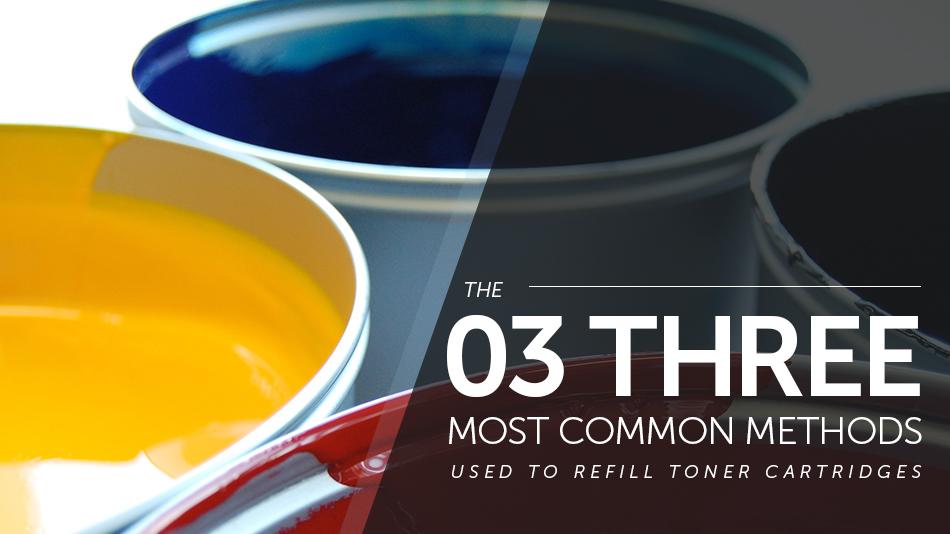Three Most Common Methods Used to Refill Toner Cartridges