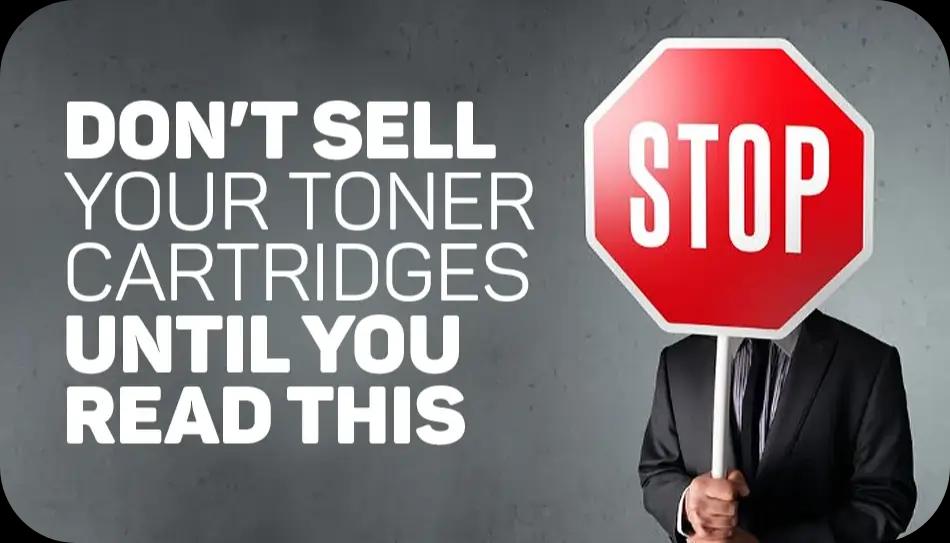 Don’t Sell Your Toner Cartridges Until You Read This